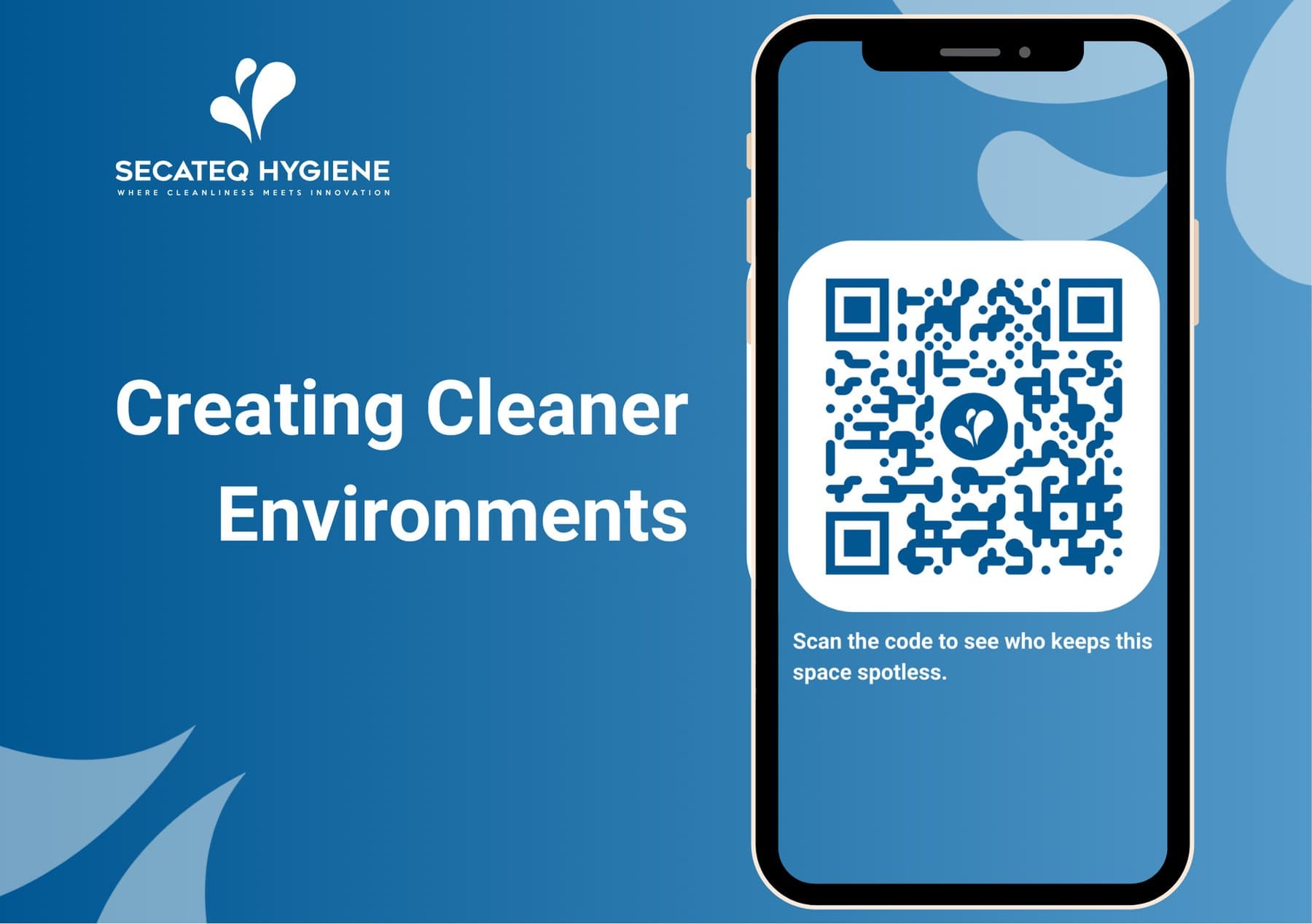 The SecaTeq Hygiene sign in blue: Creating cleaner environments, beside a phone showing the QR code and the line Scan the code to see who keeps this space spotless.